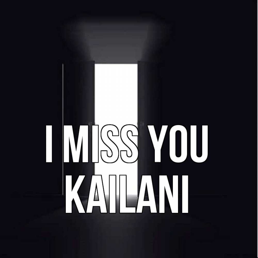 Greetings card с именем, Kailani I miss you дверь и свет Greetings with text for free download 