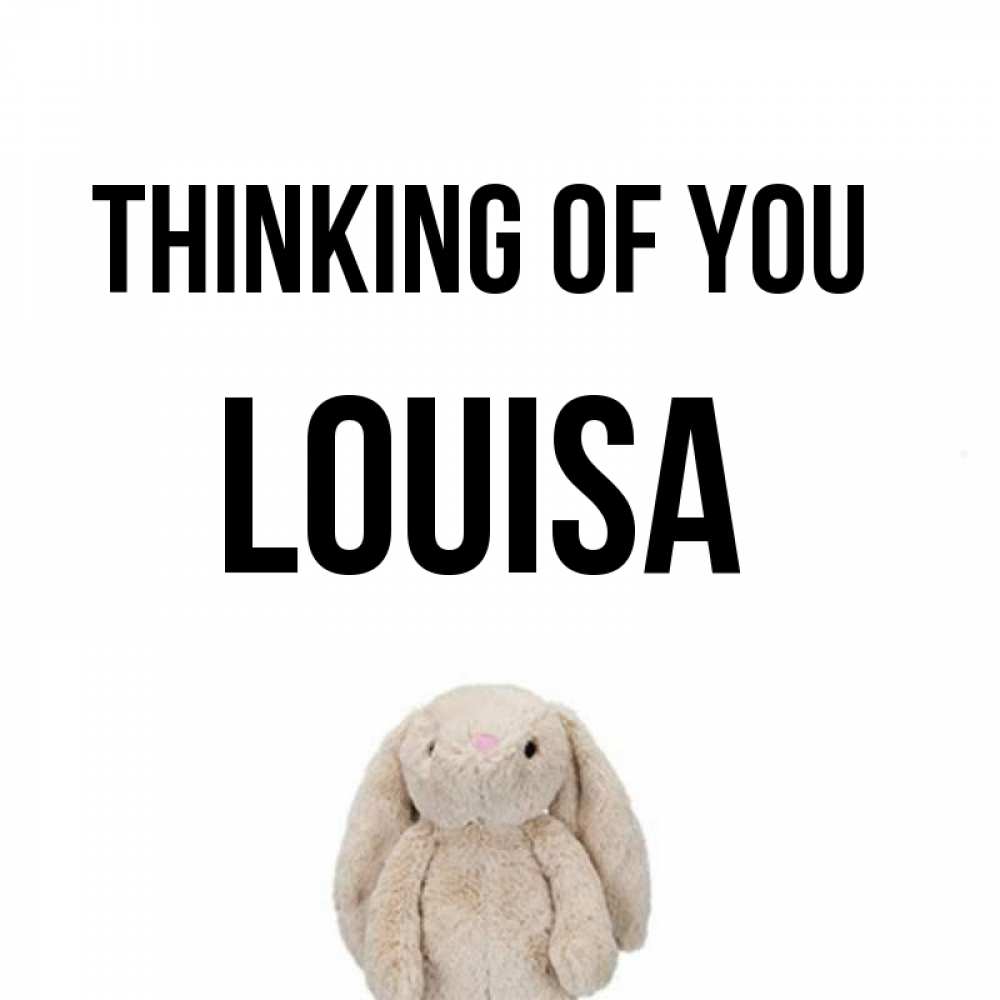 Greetings card с именем, Louisa Thinking of you открытки с текстами и подписями Greetings with text for free download 
