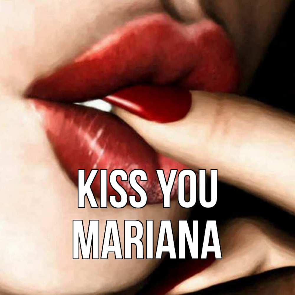 Greetings card с именем, Mariana Kiss you открытка целую тебя для парня Greetings with text for free download 