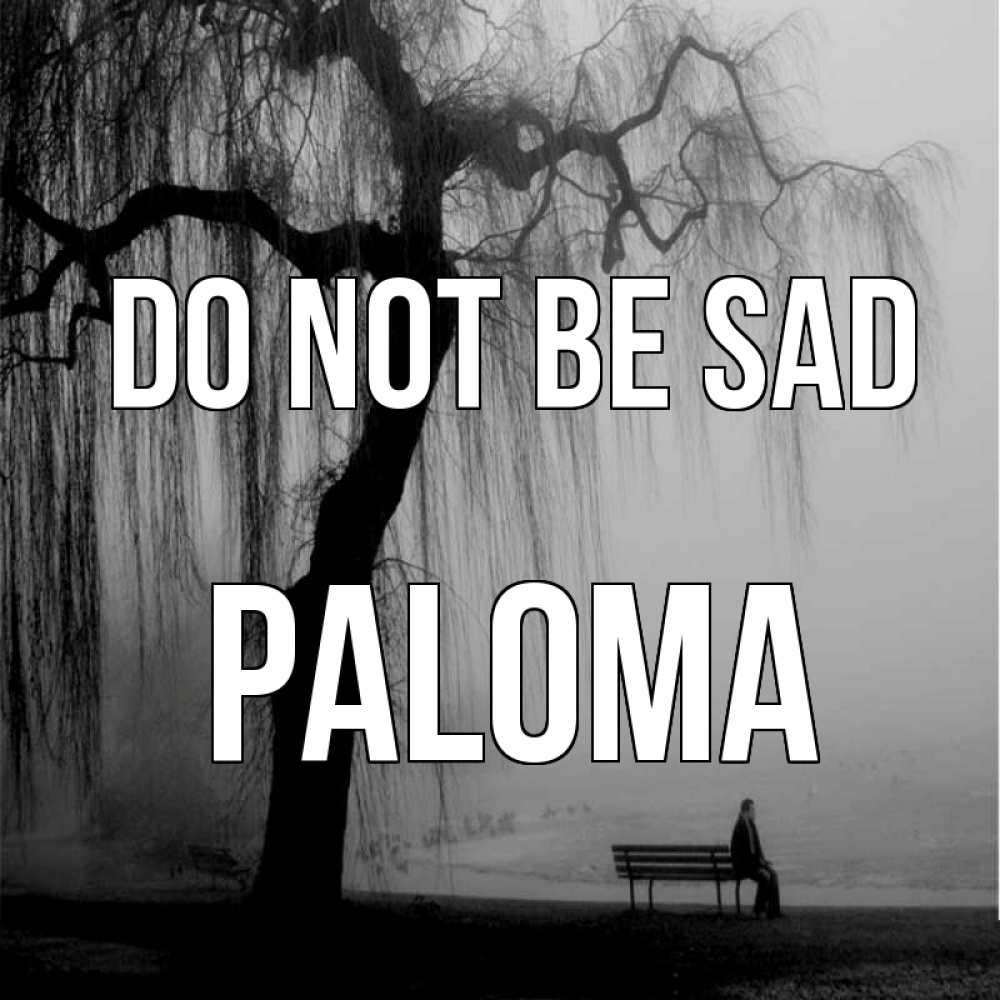 Greetings card с именем, Paloma Do not be sad висящие ветки дерева и лавочка под деревом Greetings with text for free download 