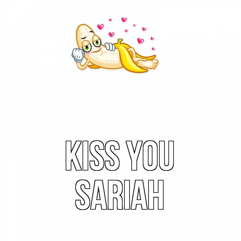 Greetings card с именем, Sariah Kiss you поцелуй открытки бесплатно Greetings with text for free download 
