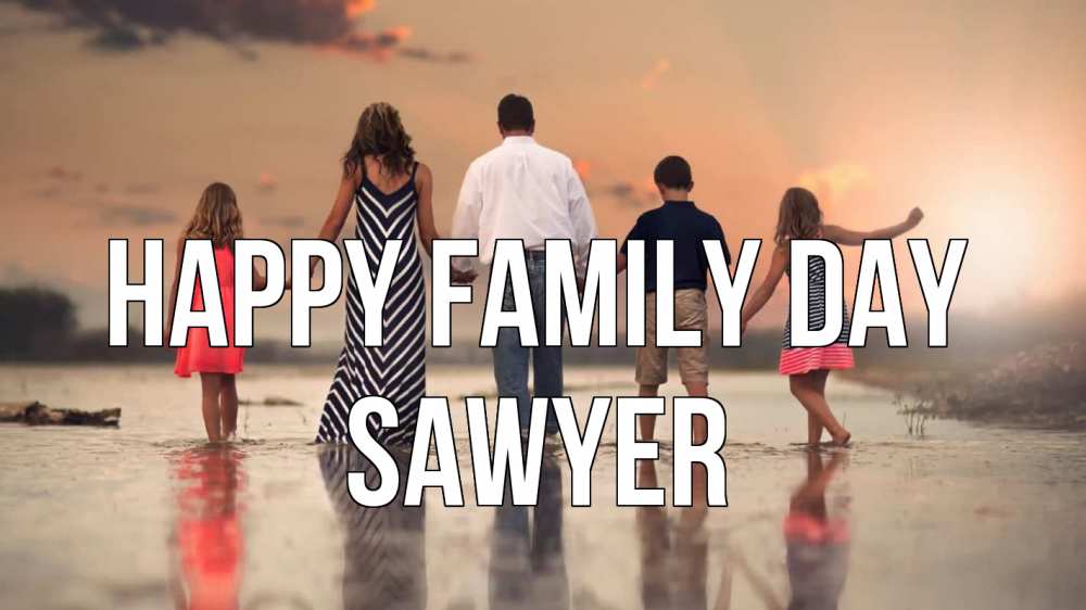 Greetings card с именем, Sawyer happy family day с днем семьи Greetings with text for free download 