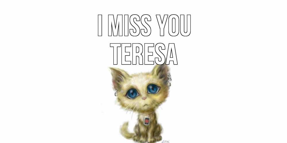 Greetings card с именем, Teresa I miss you я по тебе скучаю открытки для любимых с именем Greetings with text for free download 