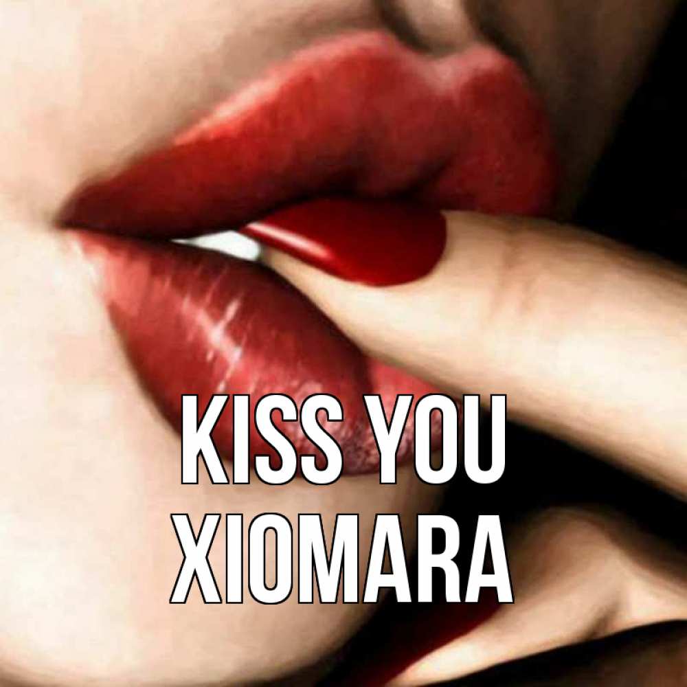 Greetings card с именем, Xiomara Kiss you открытка целую тебя для парня Greetings with text for free download 