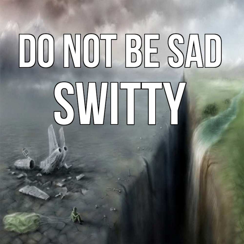 Greetings card с именем, switty Do not be sad все спаслись. Greetings with text for free download 