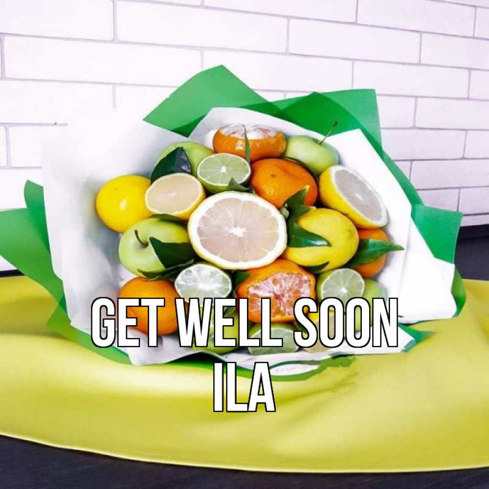 Greetings card с именем, Ila Get well soon витаминный букет из цитрусовых и яблок Greetings with text for free download 