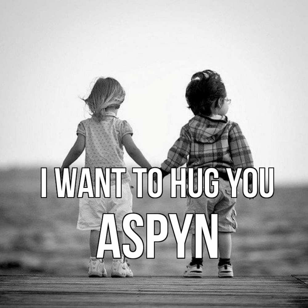 Greetings card с именем, Aspyn I want to hug you давай дружить Greetings with text for free download 