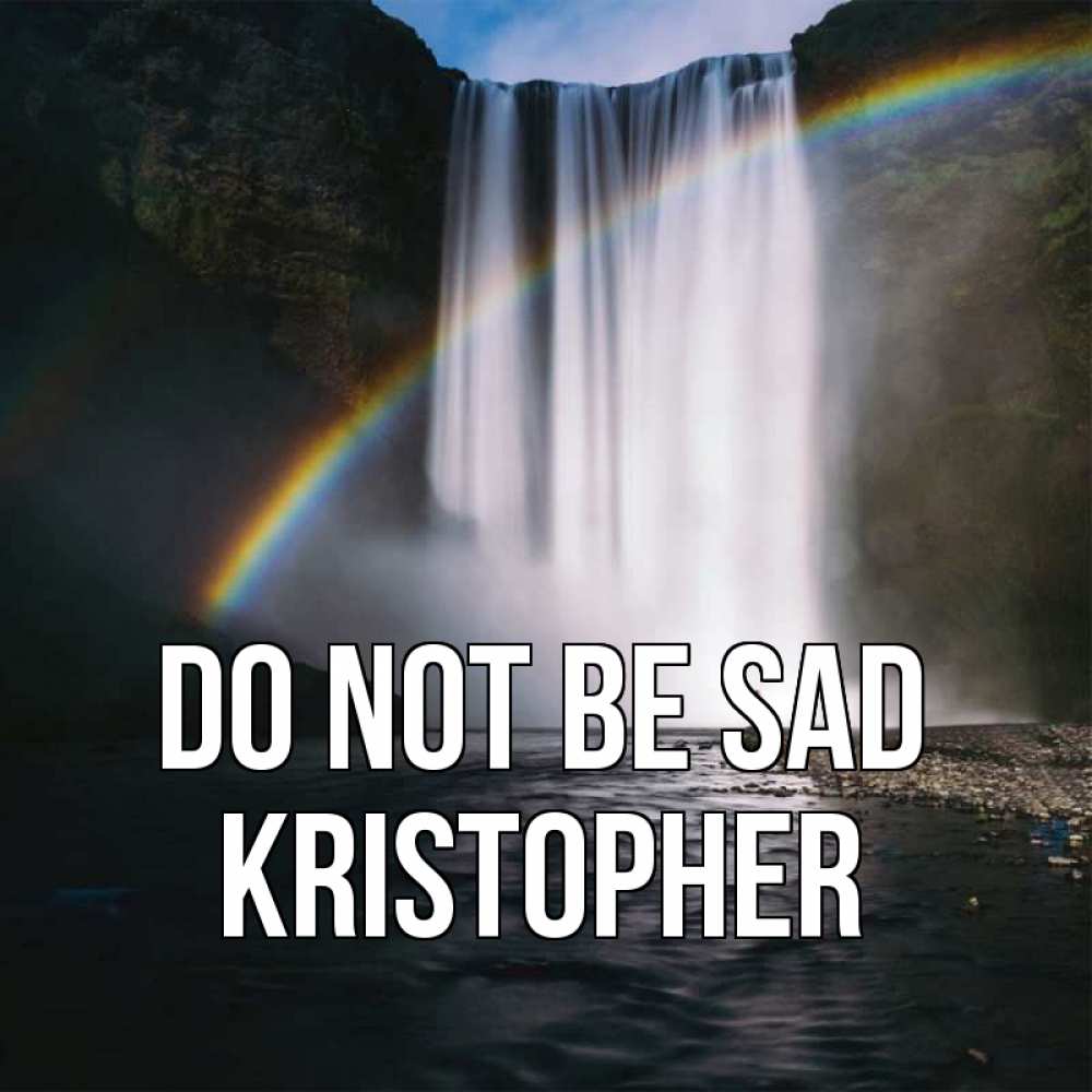 Greetings card с именем, Kristopher Do not be sad речка и  огромный водопад Greetings with text for free download 