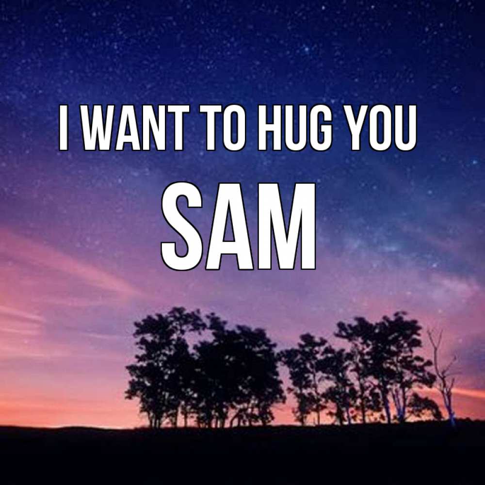 Greetings card с именем, Sam I want to hug you силуэты деревьев Greetings with text for free download 