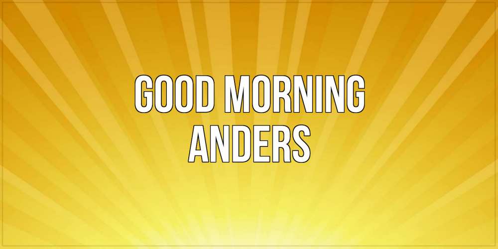 Greetings card с именем, Anders Good morning пожелания доброго утра Greetings with text for free download 