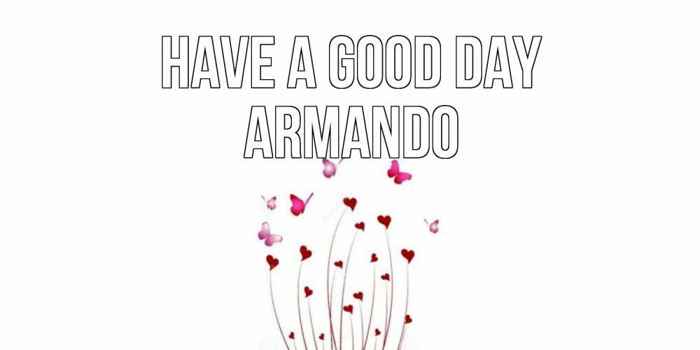 Greetings card с именем, Armando Have a good day отличного дня Greetings with text for free download 