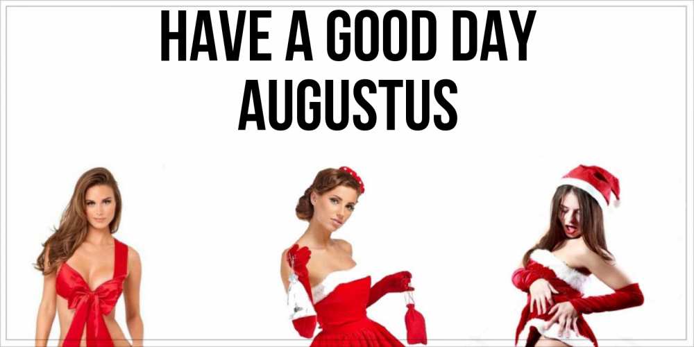 Greetings card с именем, Augustus Have a good day пожелай парню отличного дня Greetings with text for free download 