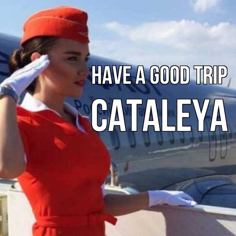 Greetings card с именем, Cataleya Have a good trip чудесного полета Greetings with text for free download 