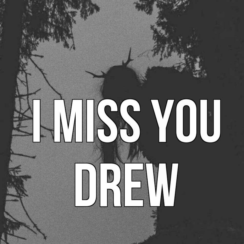 Greetings card с именем, Drew I miss you пугаю Greetings with text for free download 