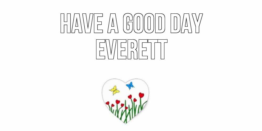 Greetings card с именем, Everett Have a good day позитив Greetings with text for free download 