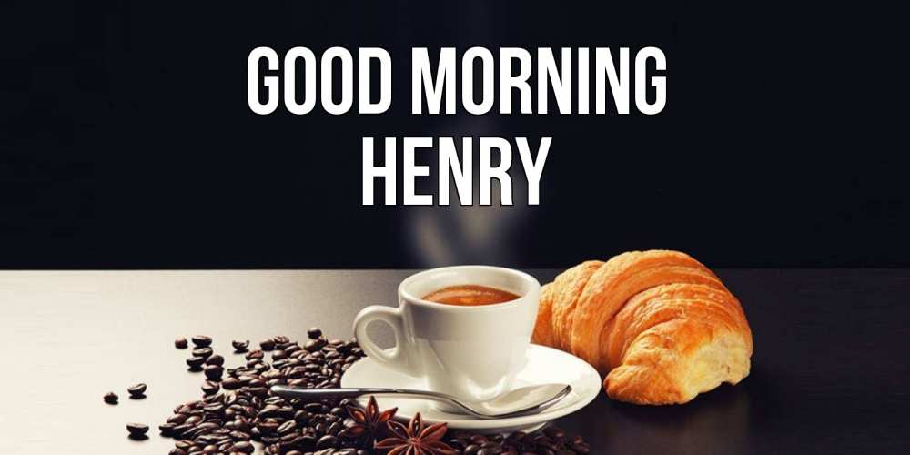 Greetings card с именем, Henry Good morning зерна кофе и кофе на завтрак с круасаном Greetings with text for free download 