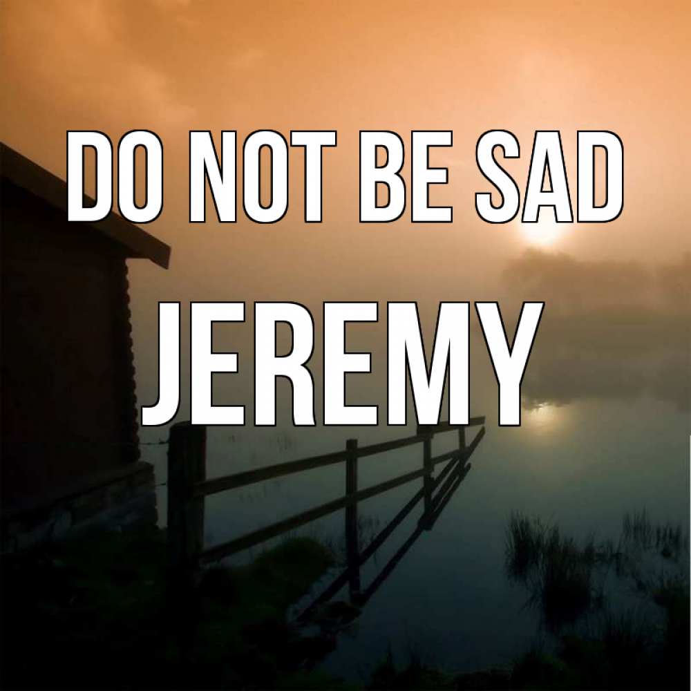 Greetings card с именем, Jeremy Do not be sad дом у озера Greetings with text for free download 