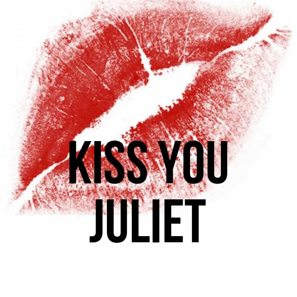 Greetings card с именем, Juliet Kiss you открытка с пожеланием поцелуя Greetings with text for free download 