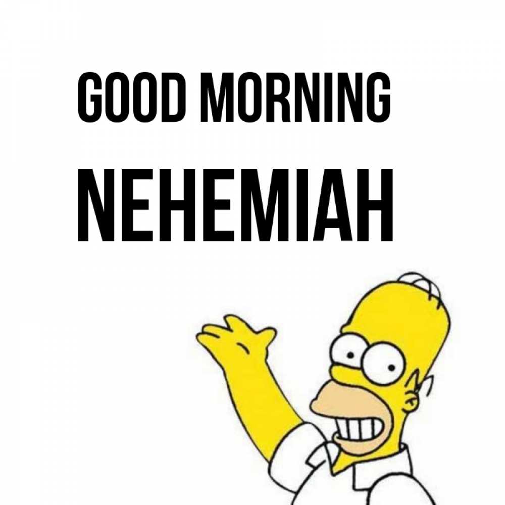 Greetings card с именем, Nehemiah Good morning открытки с пожеланиями Greetings with text for free download 