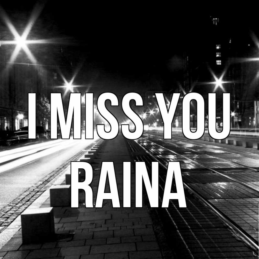 Greetings card с именем, Raina I miss you проспект Greetings with text for free download 