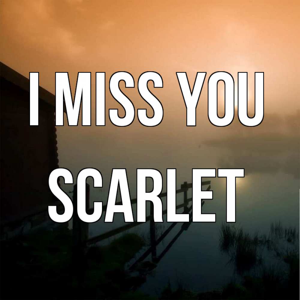 Greetings card с именем, Scarlet I miss you приходи ко мне на чай Greetings with text for free download 