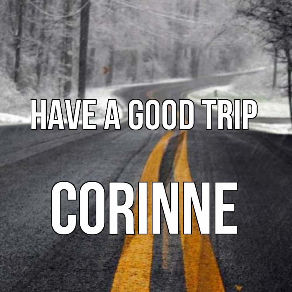 Greetings card с именем, Corinne Have a good trip хорошего вам путешествия Greetings with text for free download 