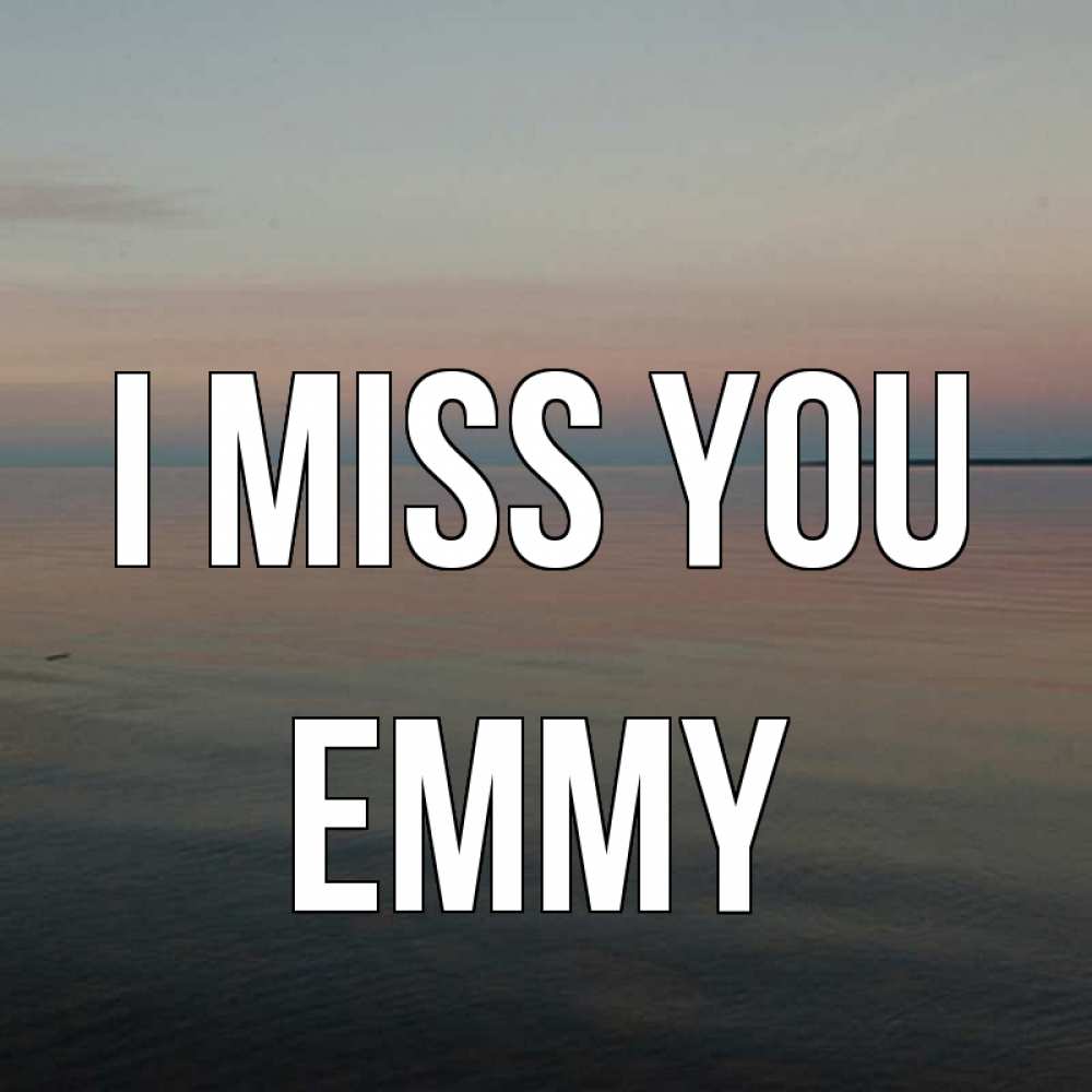 Greetings card с именем, Emmy I miss you пусто Greetings with text for free download 