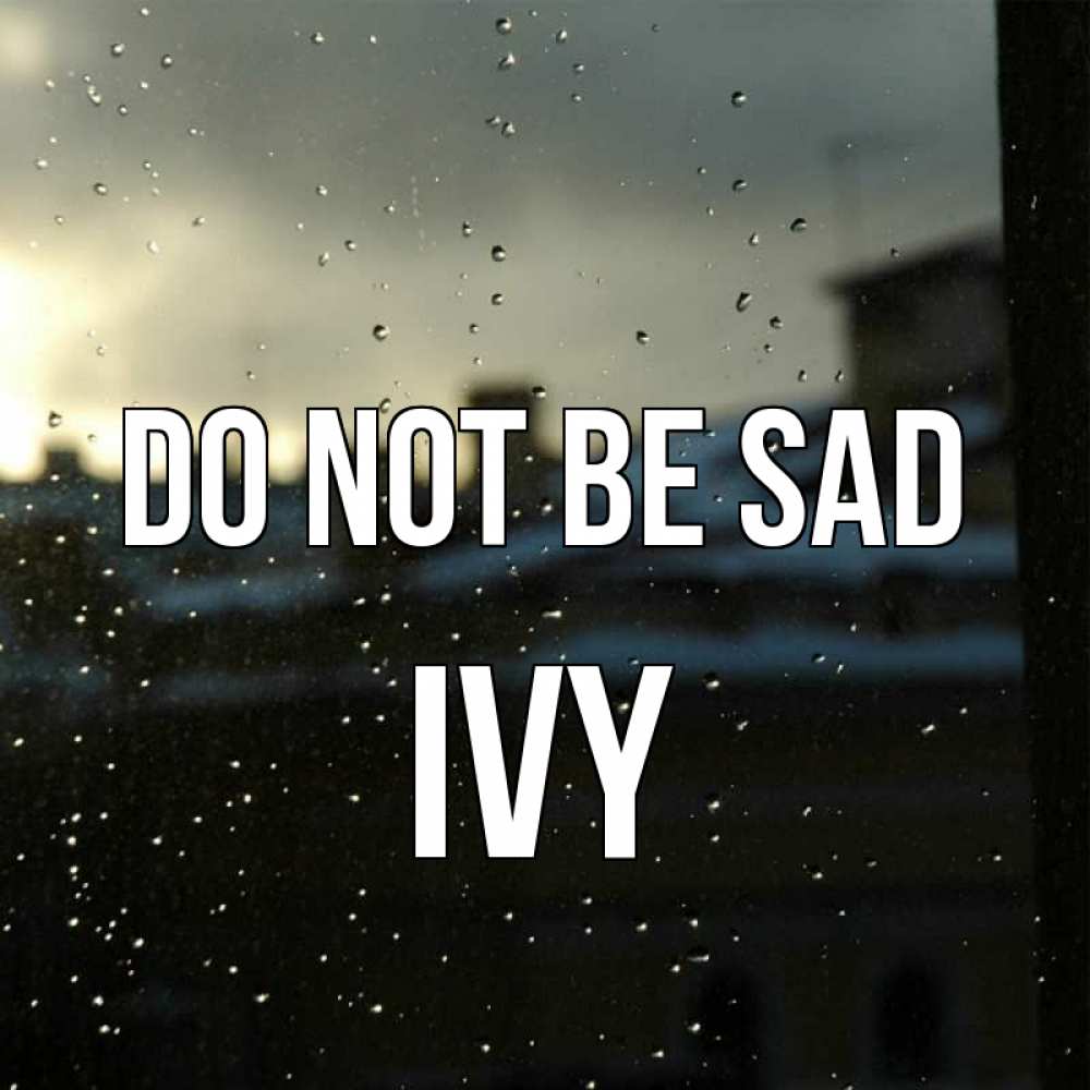 Greetings card с именем, Ivy Do not be sad вид на крыши Greetings with text for free download 