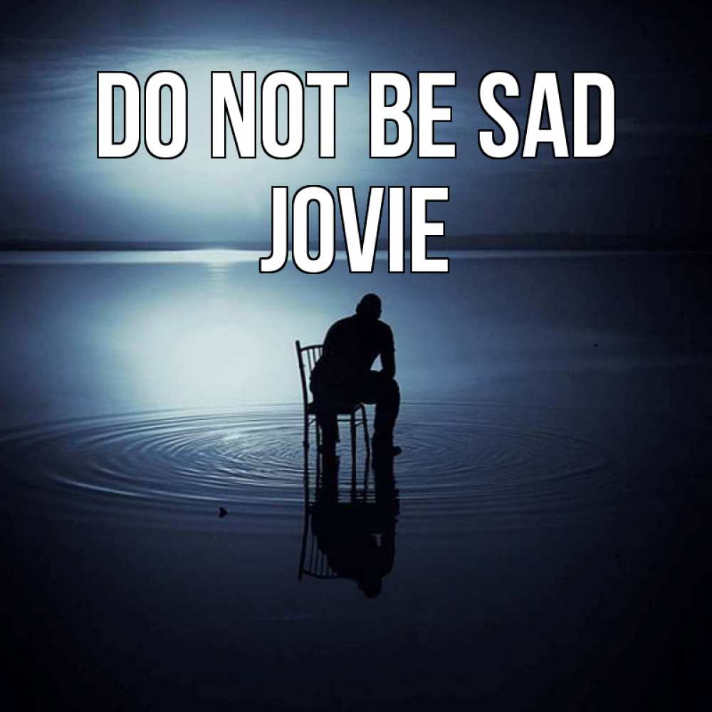 Greetings card с именем, Jovie Do not be sad разводы на воде Greetings with text for free download 
