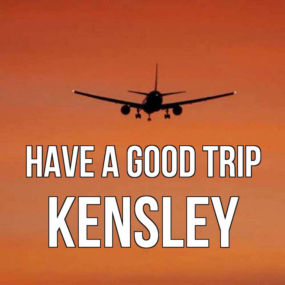 Greetings card с именем, Kensley Have a good trip силуэт самолета Greetings with text for free download 