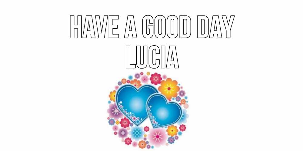 Greetings card с именем, Lucia Have a good day пожелания отличного дня Greetings with text for free download 