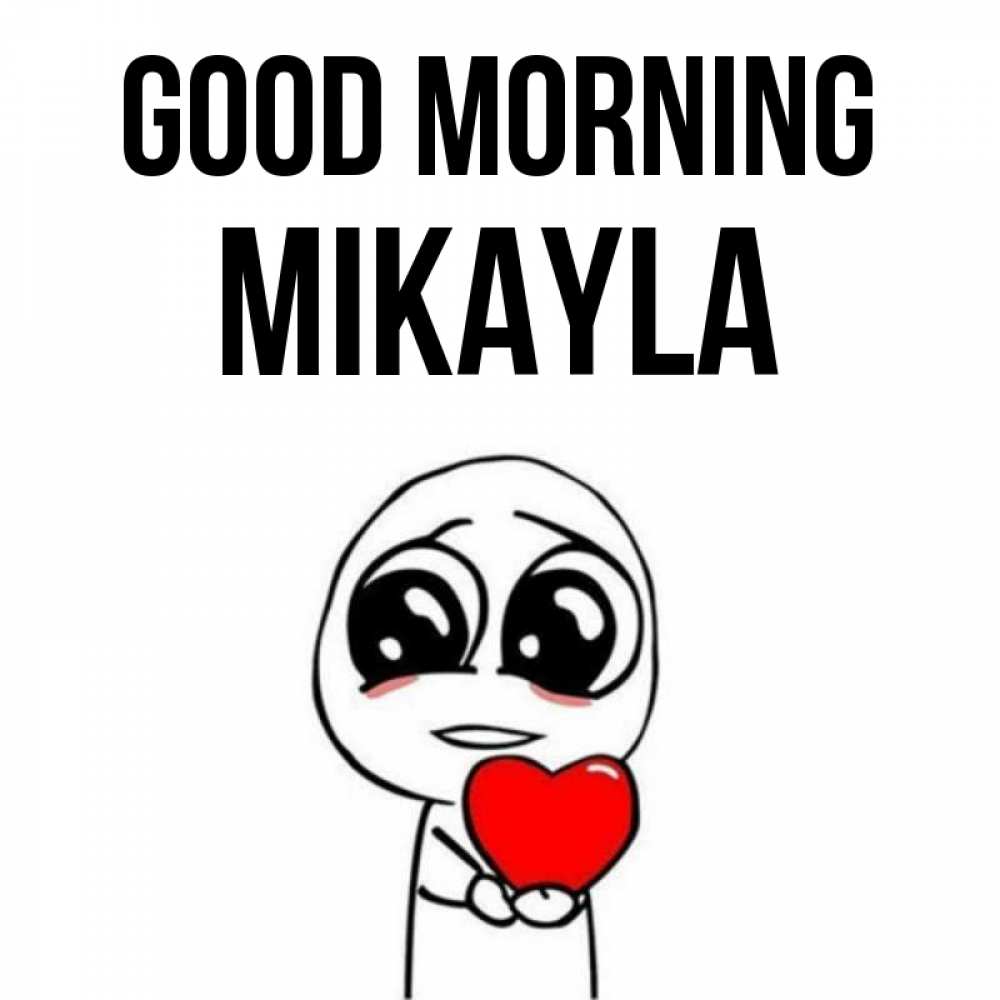 Greetings card с именем, Mikayla Good morning позитивные открытки Greetings with text for free download 