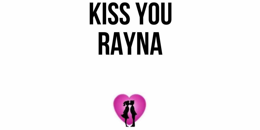 Greetings card с именем, Rayna Kiss you поцелуй Greetings with text for free download 