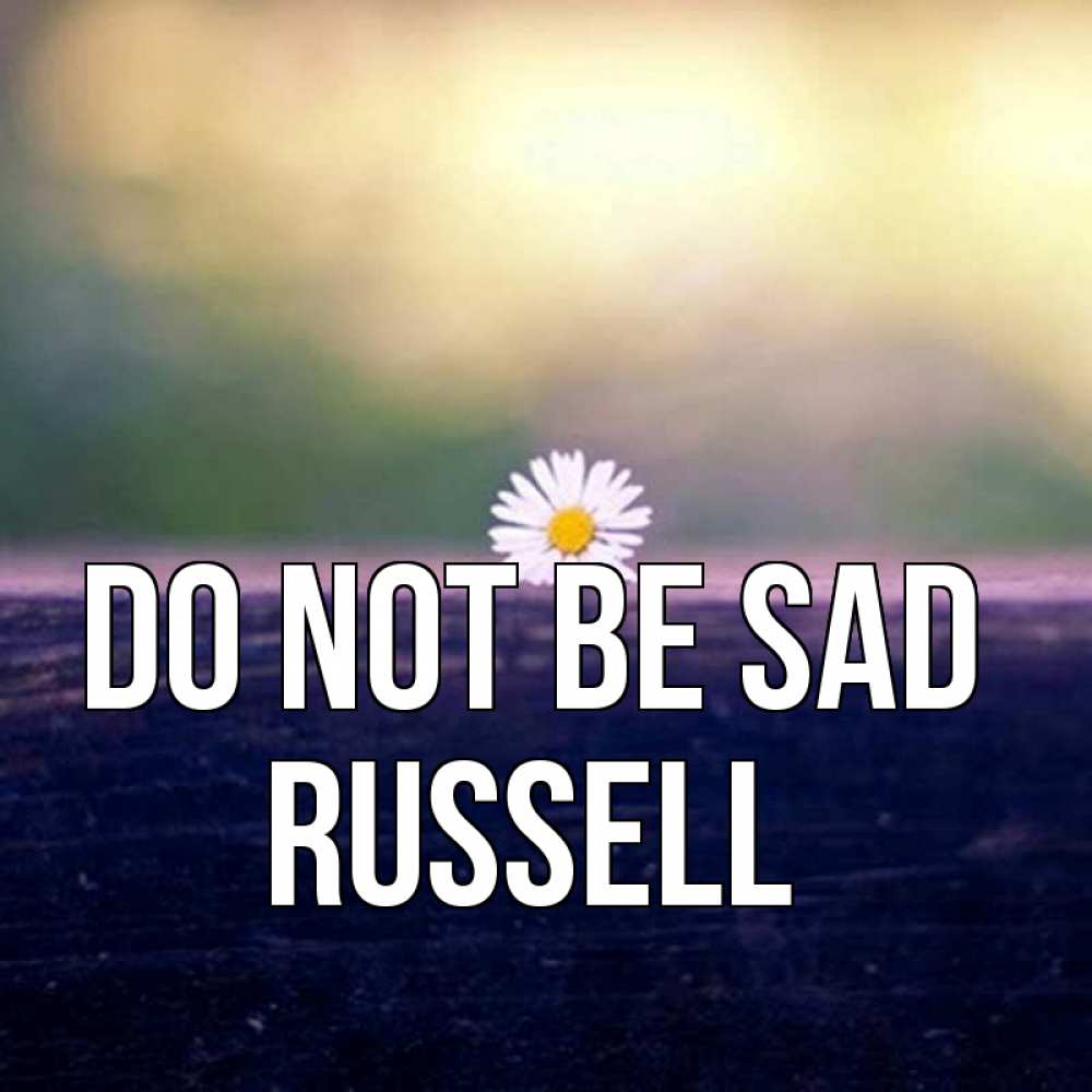 Greetings card с именем, Russell Do not be sad красота Greetings with text for free download 