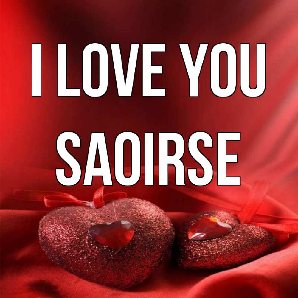 Greetings card с именем, Saoirse I love you с лентами Greetings with text for free download 
