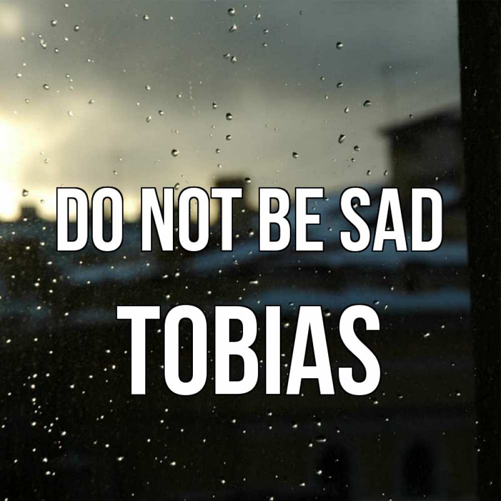 Greetings card с именем, Tobias Do not be sad вид на крыши Greetings with text for free download 