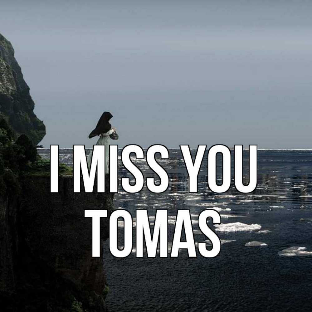 Greetings card с именем, Tomas I miss you жду тебя или в монастырь Greetings with text for free download 