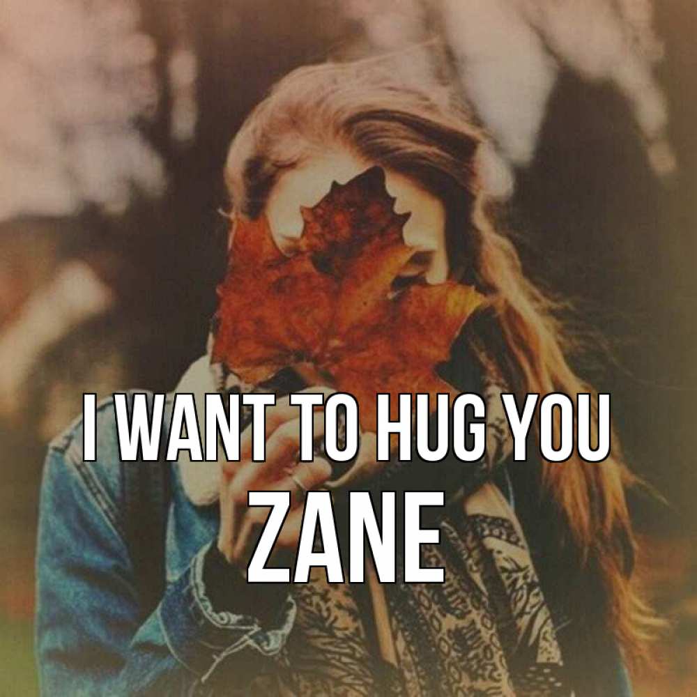 Greetings card с именем, Zane I want to hug you осеннее настроение и рыжая Greetings with text for free download 