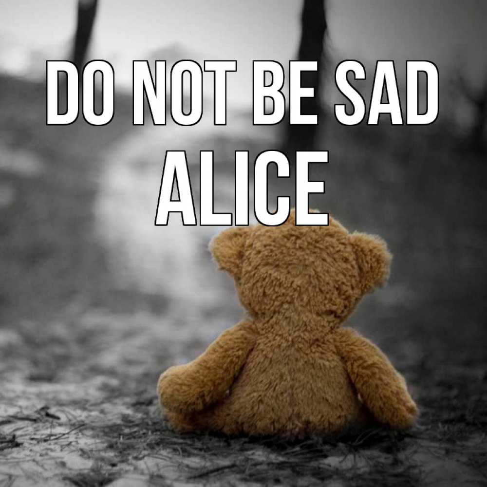 Greetings card с именем, Alice Do not be sad медведь со спин Greetings with text for free download 