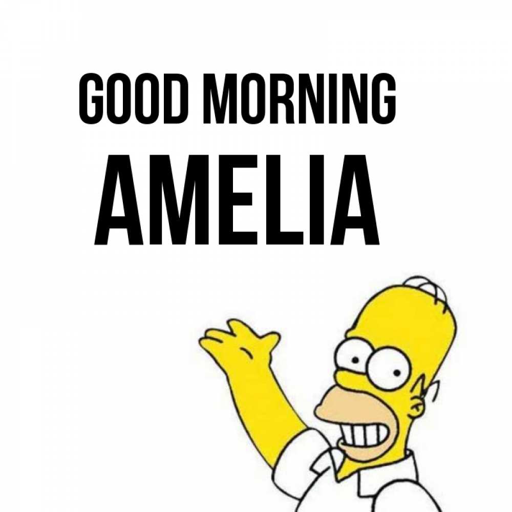 Greetings card с именем, Amelia Good morning открытки с пожеланиями Greetings with text for free download 