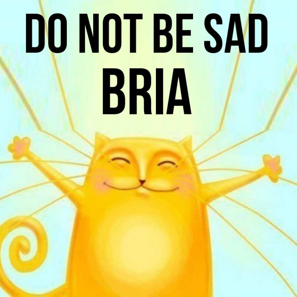 Greetings card с именем, Bria Do not be sad обнимашки усатые Greetings with text for free download 