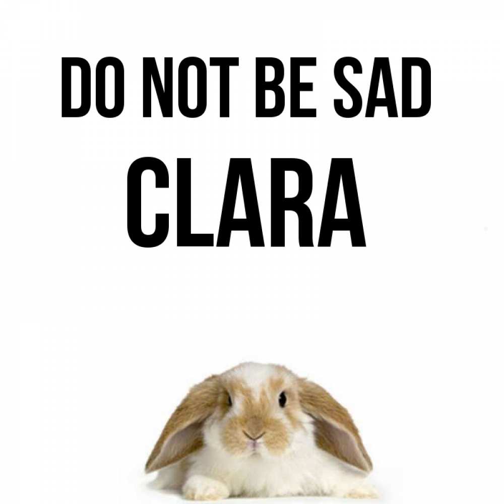 Greetings card с именем, Clara Do not be sad коричнево белый заяц с большими ушками Greetings with text for free download 
