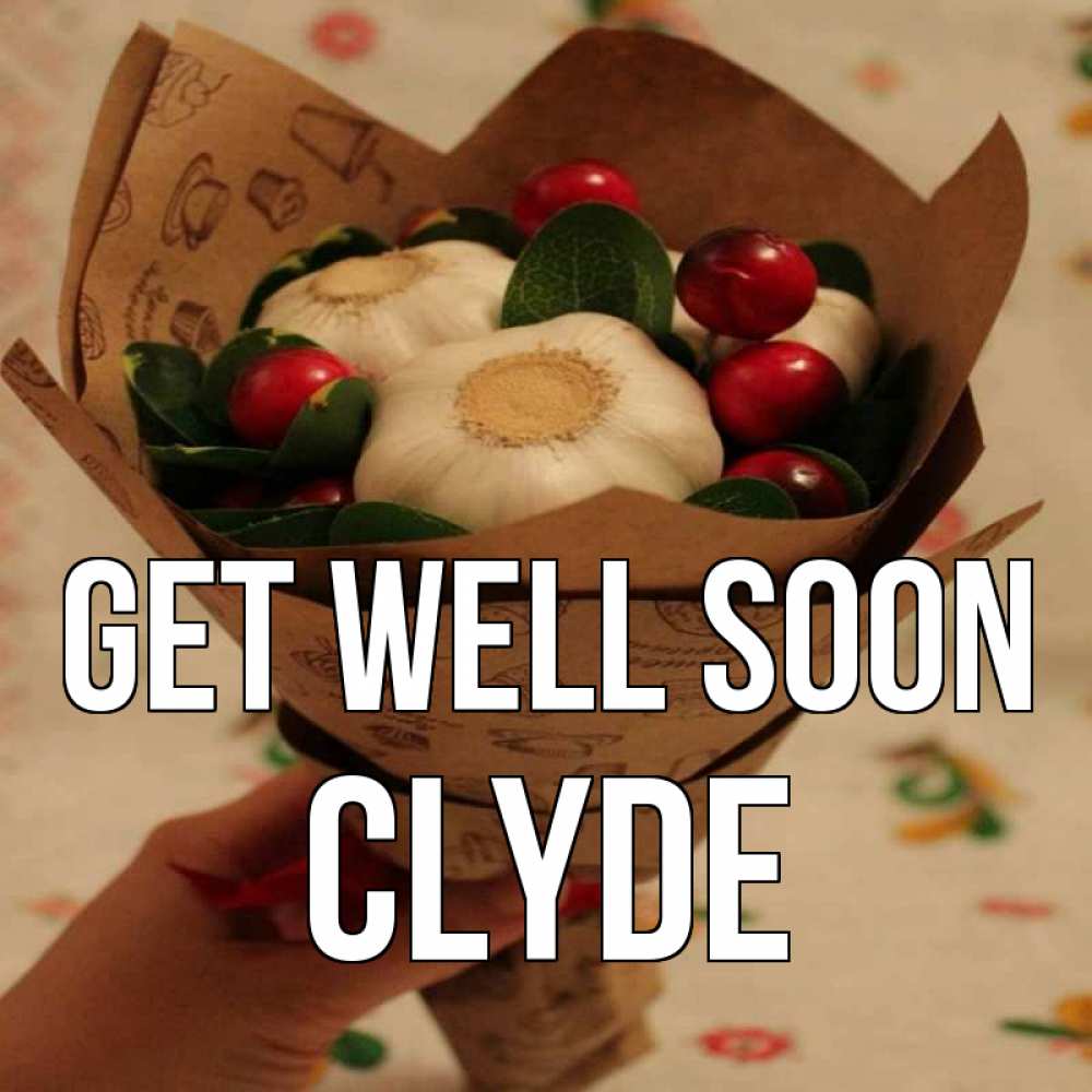 Greetings card с именем, Clyde Get well soon букет из фитонцидов и витамина c Greetings with text for free download 