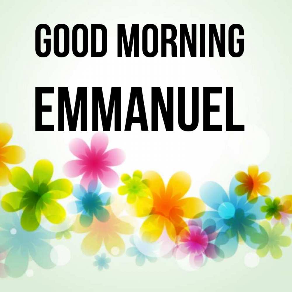 Greetings card с именем, Emmanuel Good morning позитивные цветочки Greetings with text for free download 