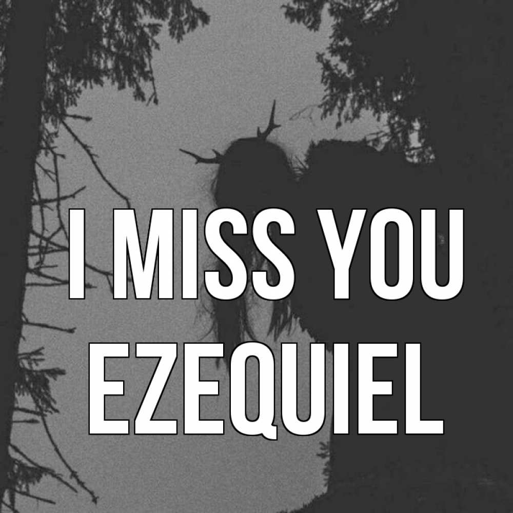Greetings card с именем, Ezequiel I miss you пугаю Greetings with text for free download 