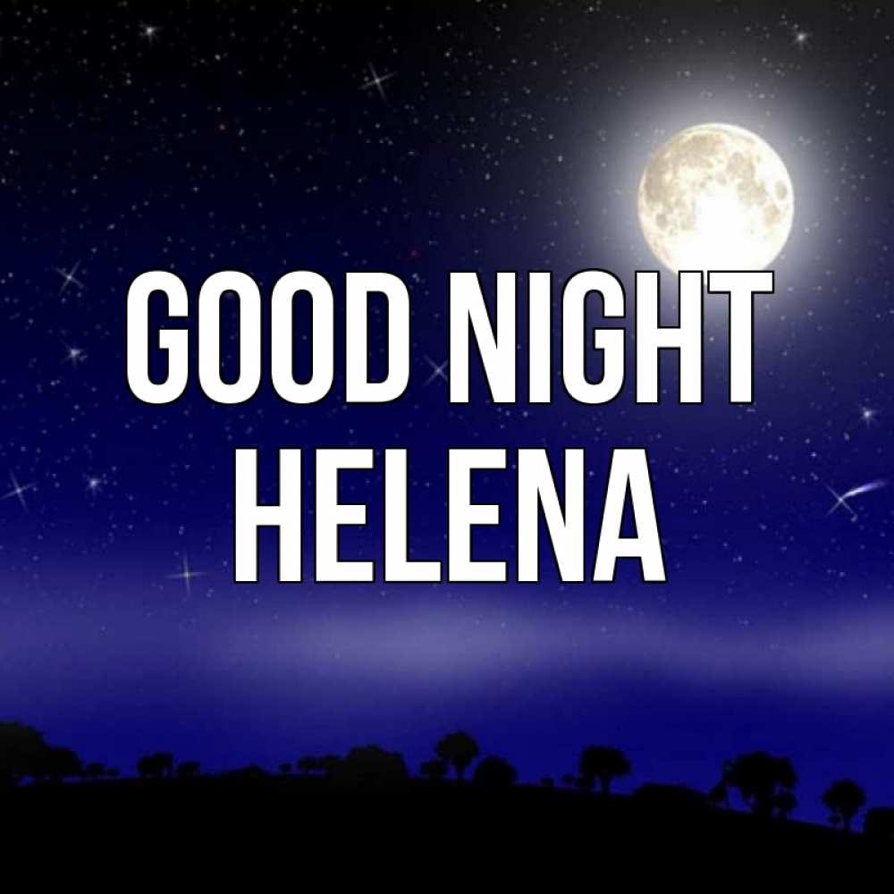 Greetings card с именем, Helena Good night ночное небо и лесная опушка при свете луны Greetings with text for free download 