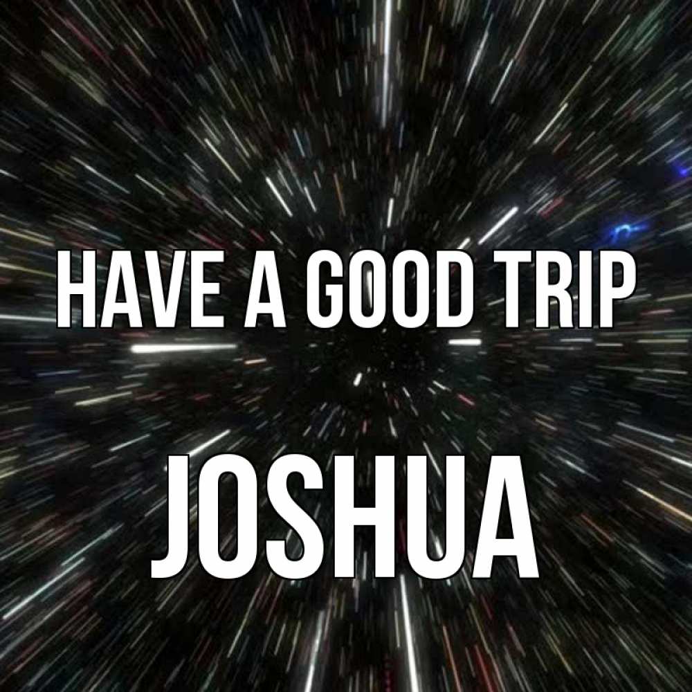 Greetings card с именем, Joshua Have a good trip туннель Greetings with text for free download 