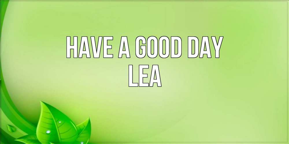 Greetings card с именем, Lea Have a good day зеленая тема Greetings with text for free download 