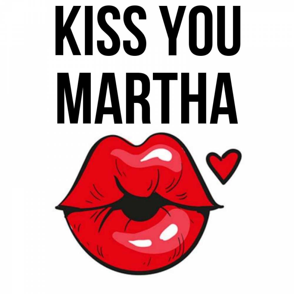 Greetings card с именем, Martha Kiss you открытка с поцелуем любви для парня Greetings with text for free download 