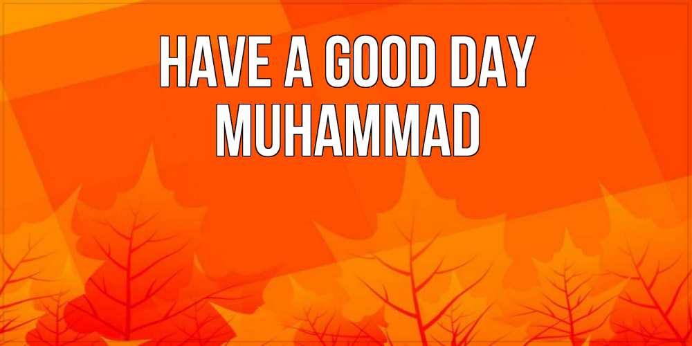 Greetings card с именем, Muhammad Have a good day осеннее настроение Greetings with text for free download 